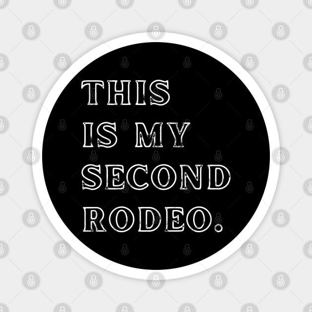 This Is My Second Rodeo. Magnet by Creatifly Graphic Tees